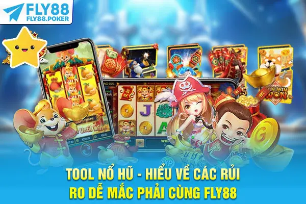 Tool Nổ Hũ - Hiểu Về Các Rủi Ro Dễ Mắc Phải Cùng Fly88