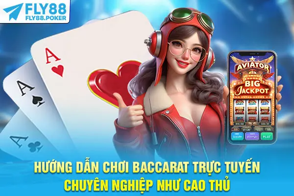Hướng Dẫn Chơi Baccarat Trực Tuyến Chuyên Nghiệp Như Cao Thủ