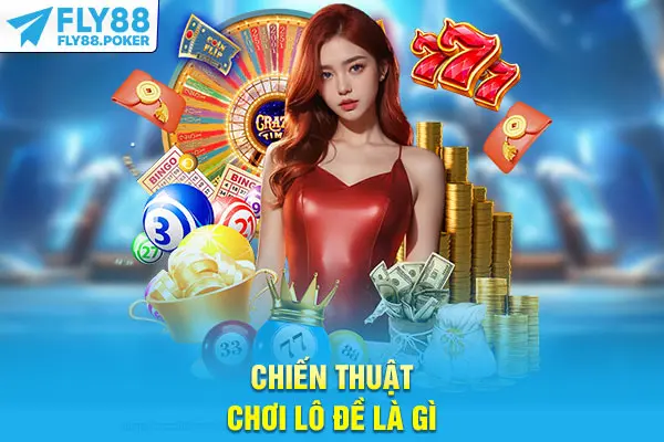Chiến thuật chơi lô đề là gì