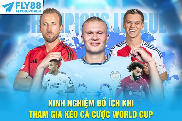 Kinh nghiệm bổ ích khi tham gia kèo cá cược World Cup