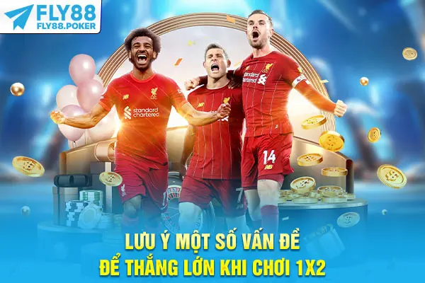 Lưu ý một số vấn đề để thắng lớn khi chơi 1x2