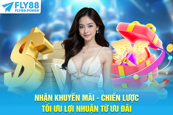 Nhận Khuyến Mãi - Chiến Lược Tối Ưu Lợi Nhuận Từ Ưu Đãi