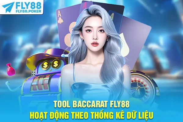 Tool Baccarat Fly88 hoạt động theo thống kê dữ liệu