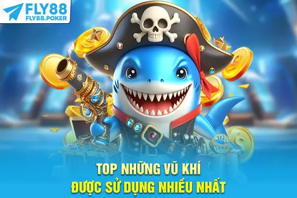 Top những vũ khí được sử dụng nhiều nhất