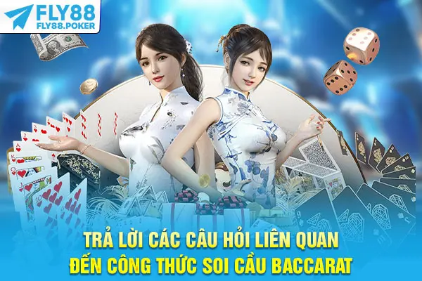 Trả lời các câu hỏi liên quan đến công thức soi cầu Baccarat